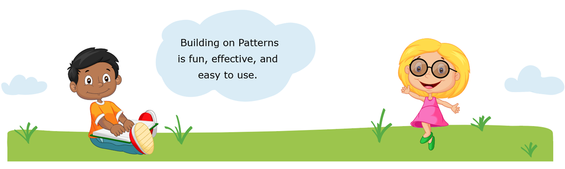 Building on Patterns is fun, effective, and easy to use. Cartoon image of childeren reading and playing outside.